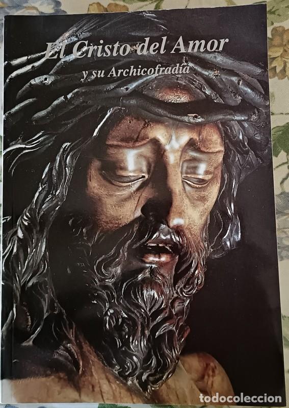 Libros de segunda mano: SEMANA SANTA SEVILLA - EL CRISTO DEL AMOR Y SU ARCHICOFRADIA - JULIO MARTINEZ VELASCO Y OT - 309 PAG