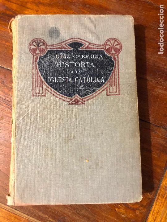 Libros de segunda mano: DIAZ CARMONA, D. Francisco - HISTORIA DE LA IGLESIA CATOLICA PARA EL USO PRIVADO Y ESCOLAR 1908