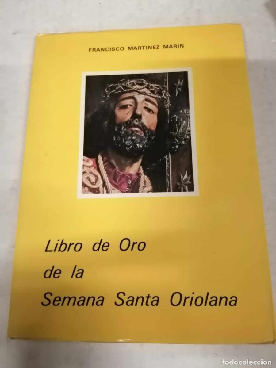 Libros de segunda mano: LIBRO DE ORO DE LA SEMANA SANTA ORIOLANA (FRANCISCO MARTINEZ MARIN)