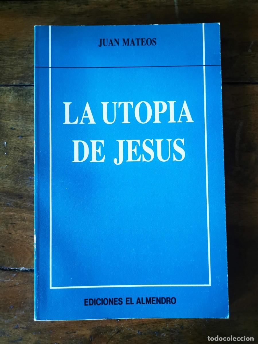 Libros de segunda mano: MATEOS, Juan. La utop&iacute;a de Jes&uacute;s - Foto 1