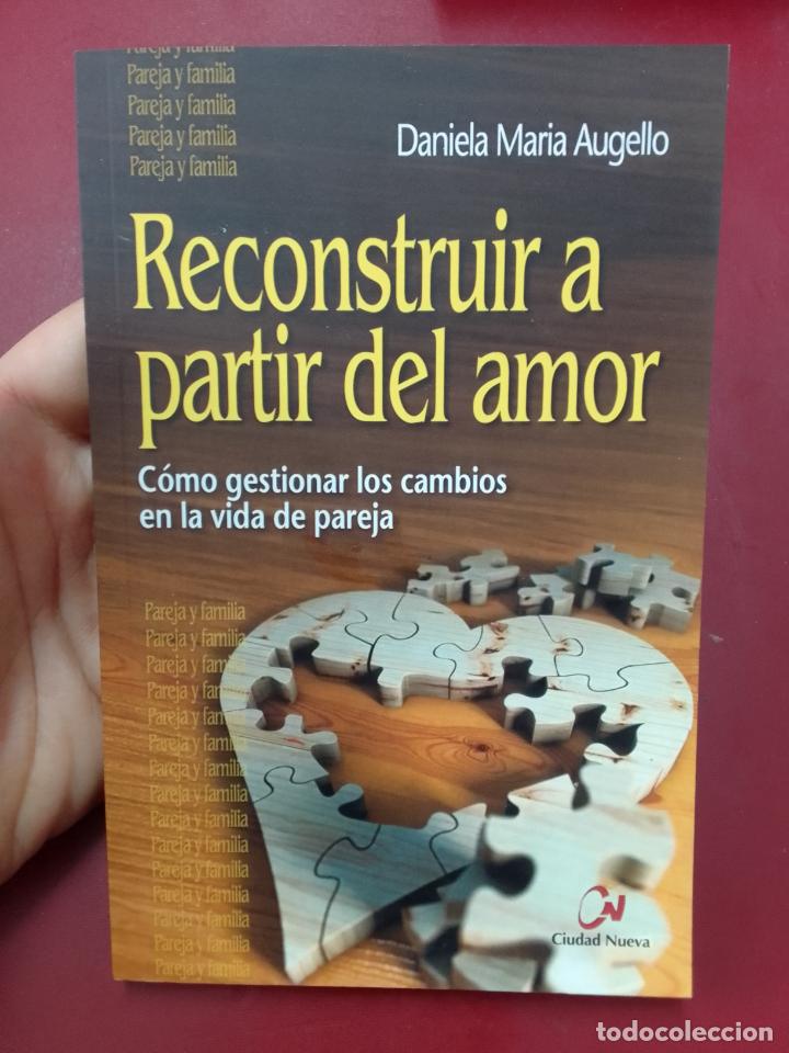 Gebrauchte B&uuml;cher: Daniela Mar&iacute;a Augello: Reconstruir a partir del amor. C&oacute;mo gestionar los cambios en la vida de parej