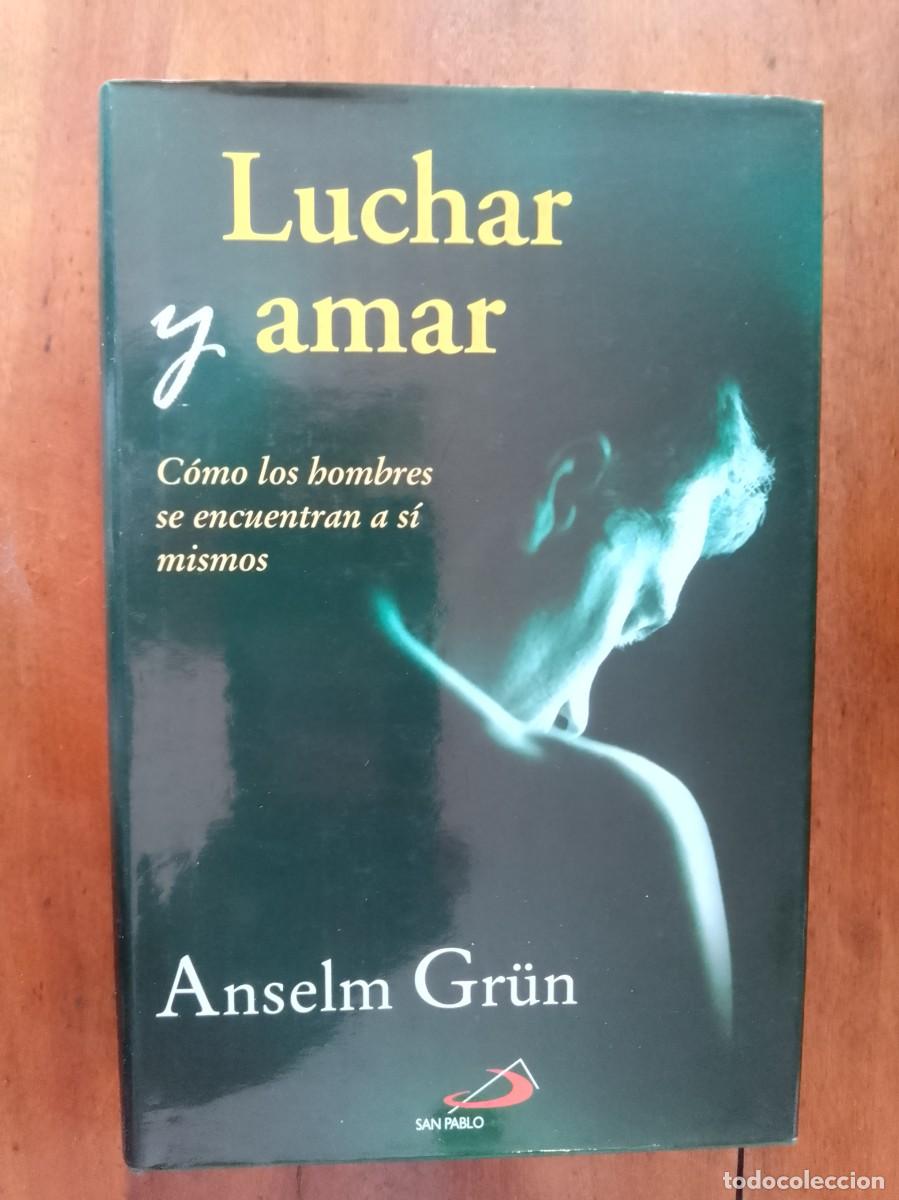 Gebrauchte B&uuml;cher: GR&Uuml;G, Anselm. Luchar y amar: C&oacute;mo los hombres se encuentran a s&iacute; mismos