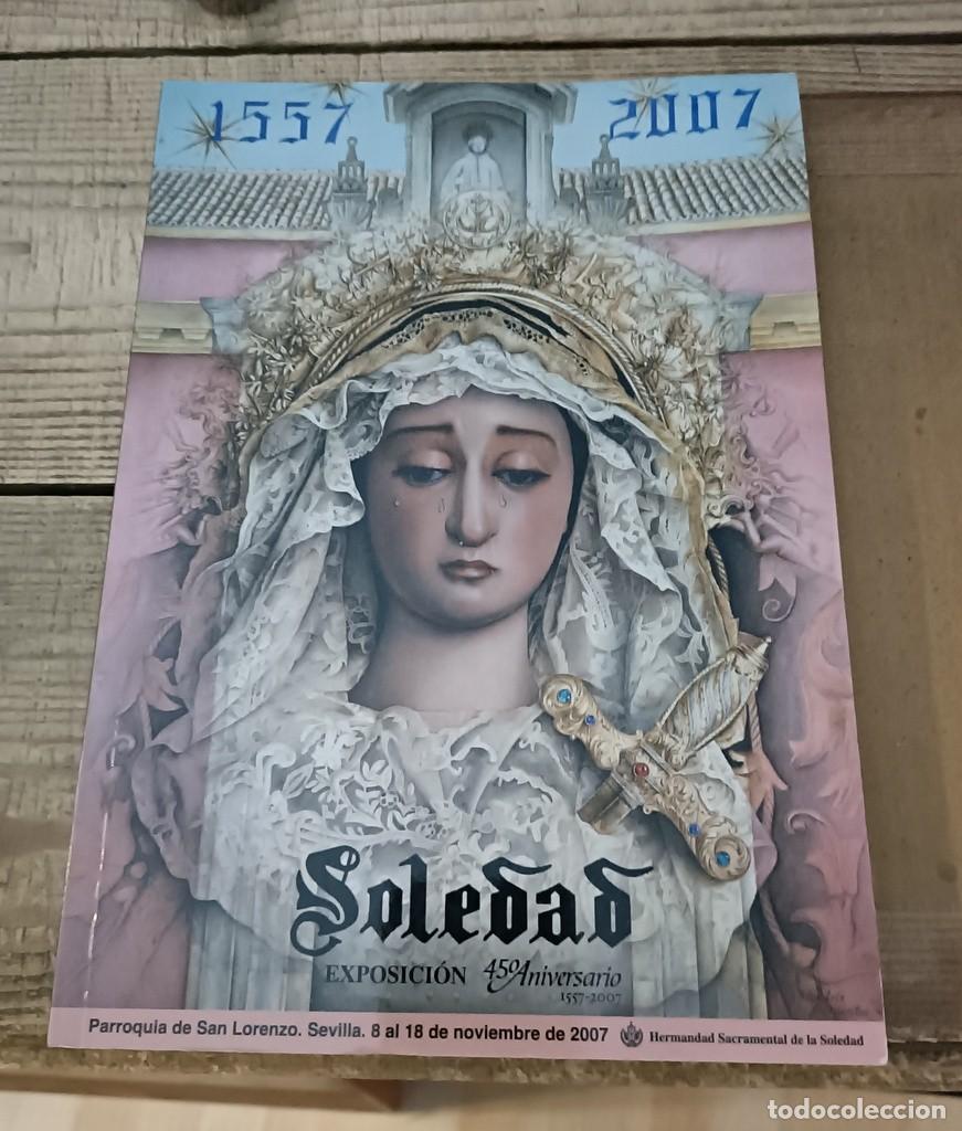 Libros de segunda mano: SEMANA SANTA SEVILLA,CATALOGO EXPOSICION 450 ANIVERSARIO SOLEDAD DE SAN LORENZO,220 PAGINAS