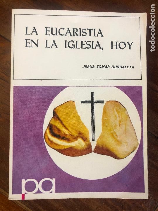 Libros de segunda mano: LA EUCARIST&Iacute;A EN LA IGLESIA, HOY - JES&Uacute;S TOMAS BURGALETA - PROPAGANDA POPULAR CAT&Oacute;LICA 1969.