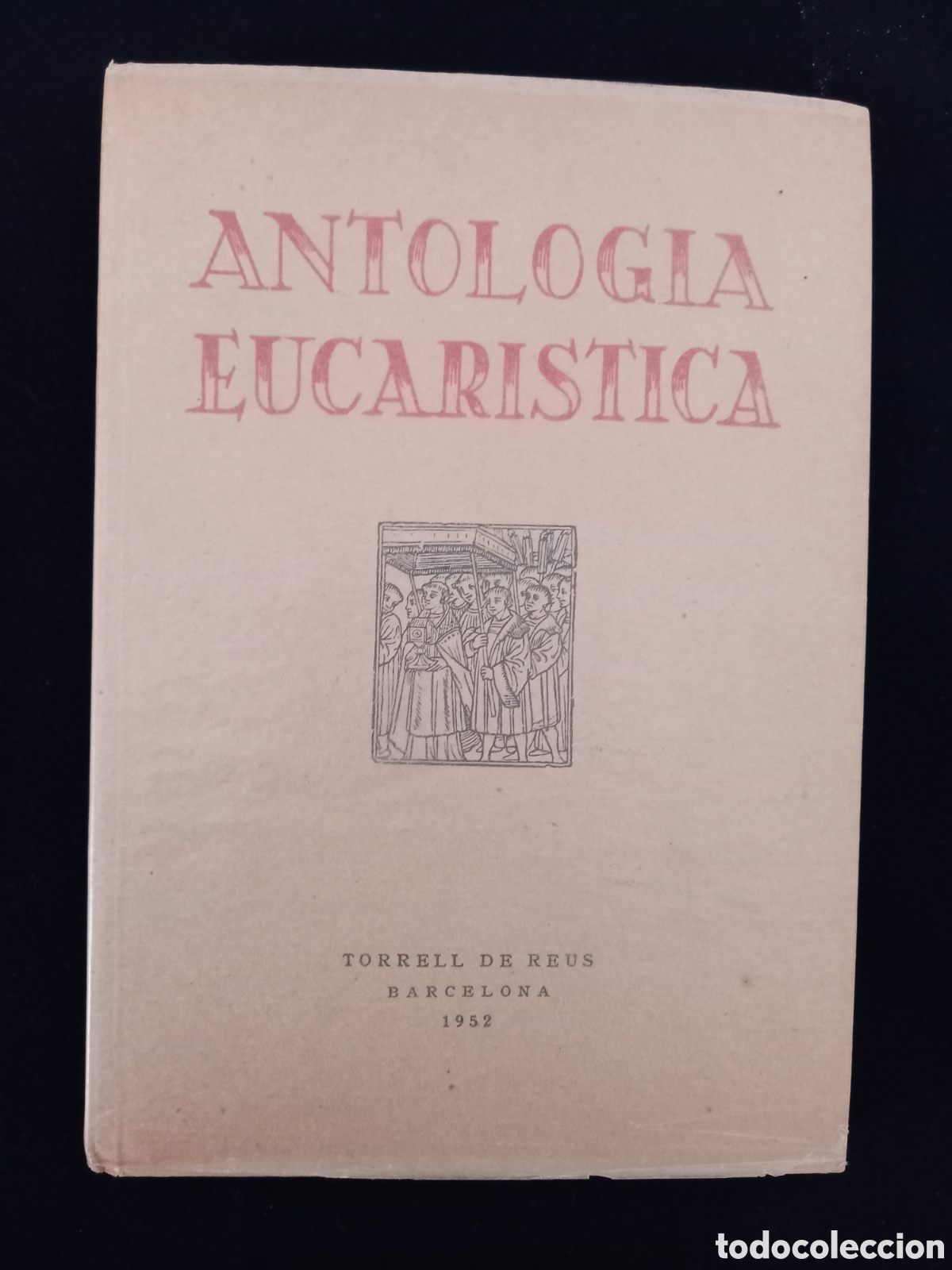 Libros de segunda mano: ANTOLOGIA EUCARISTICA. Torrell de Reus 1952 - Foto 1