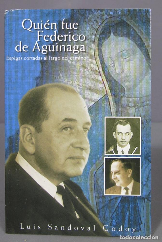 Libros de segunda mano: QUIEN FUE FEDERICO DE AGUINAGA. SANDOVAL GODOY. DEDICADO POR AUTOR