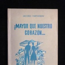 Libros de segunda mano: ¡MAYOR QUE NUESTRO CORAZÓN..., JACOBO VARTANIAN. NOVELA JUVENIL. ED. EL AMANECER, 1961