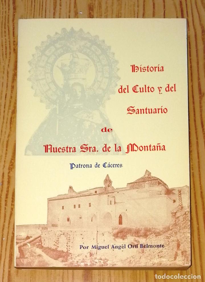 Second hand books: HISTORIA DEL CULTO Y DEL SANTUARIO DE NUESTRA SE&Ntilde;ORA DE LA MONTA&Ntilde;A... C&aacute;ceres / M.A. Ort&iacute; Belmonte