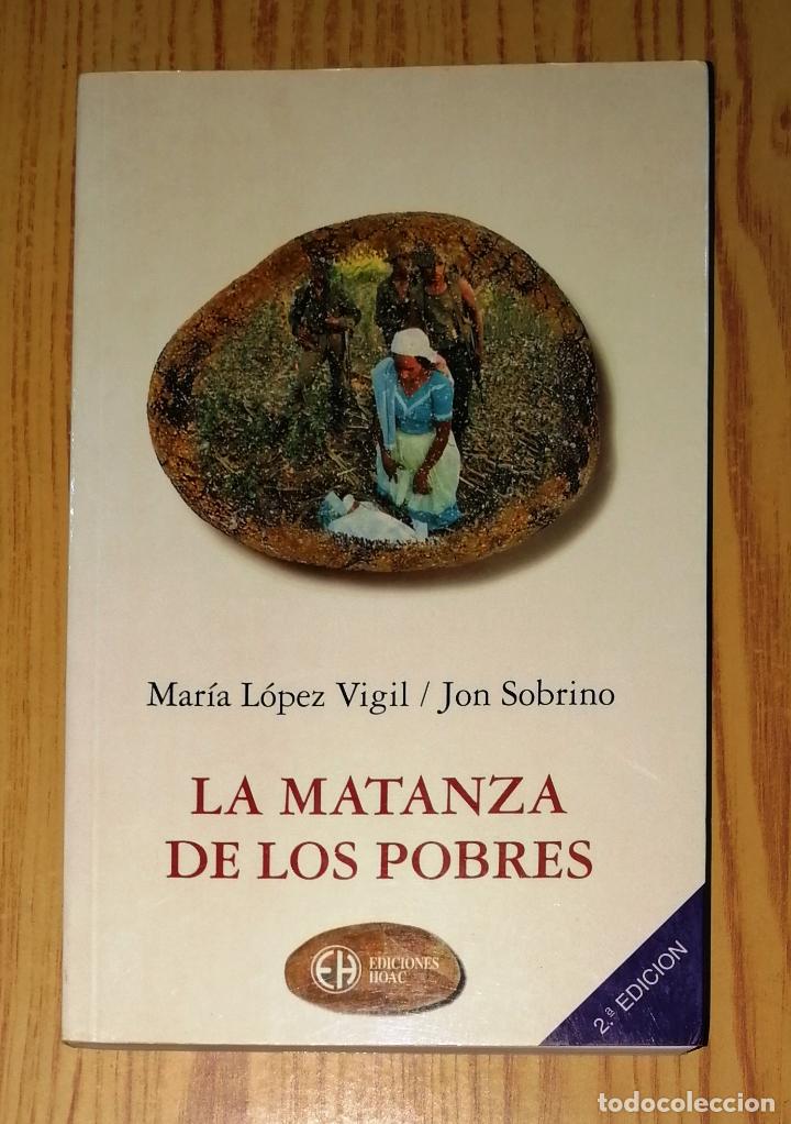 Libri di seconda mano: LA MATANZA DE LOS POBRES: Vida en medio de la muerte en El Salvador / Mar&iacute;a L&oacute;pez Vigil, Jon Sobrino