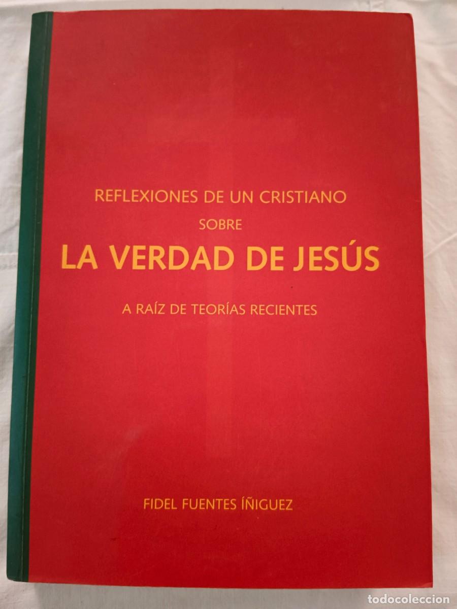Libros de segunda mano: REFLEXIONES DE UN CRISTIANO SOBRE LA VERDAD DE JESUS A RAIZ DE TEORIAS RECIENTES - Fidel Fuentes I&ntilde;i