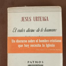 Libros de segunda mano: EL VALOR DIVINO DE LO HUMANO. JESUS URTEAGA LOIDI. EDIT. RIALP 1963. 020823