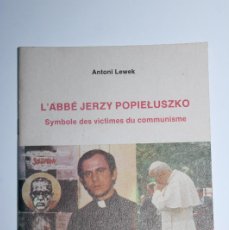Libros de segunda mano: LÁBBÉ JERZY POLIELUSZKO SYMBOLE DES VICTIMES DU COMMUNISME - ANTONI LEWEK - VARSOVIA- 1991