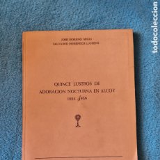 Libros de segunda mano: QUINCE LUSTROS DE ADORACIÓN NOCTURNA EN ALCOY . 1884 - 1959 . JOSÉ MORENO SEGUÍ , SALVADOR DOMENECH