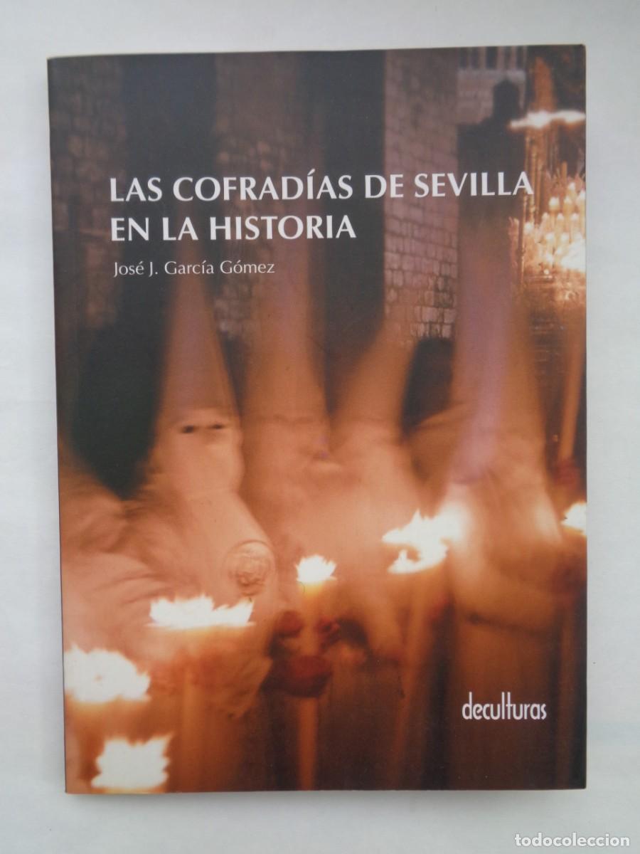 Libros de segunda mano: LAS COFRADIAS DE SEVILLA EN LA HISTORIA , DE JOSE J. GARCIA GOMEZ. DECULTURAS , 2008