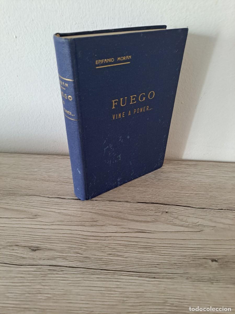 Libros de segunda mano: EPIFANIO MORAN - FUEGO VINE A PONER... - 1947