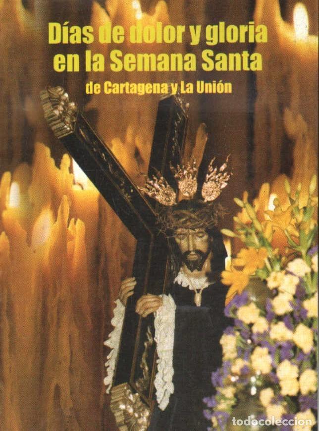 Libros de segunda mano: DIAS DE DOLOR Y GLORIA EN LA SEMANA SANTA DE CARTAGENA Y LA UNION. A-SESANTA-3499