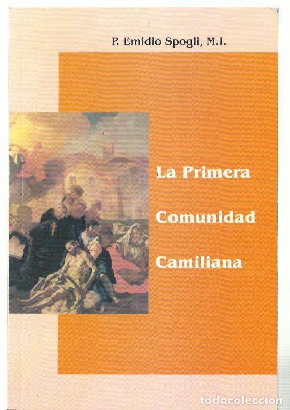 Libros de segunda mano: P. Emidio SPOGLI M.I. : LA PRIMERA COMUNIDAD CAMILIANA. (Religiosos Camilos, Madrid, 1998)