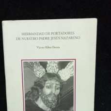 Libros de segunda mano: HERMANDAD DE PORTADORES DE NUESTRO PADRE JESÚS NAZARENO, VICENT RIBES IBORRA. XÀTIVA 2002