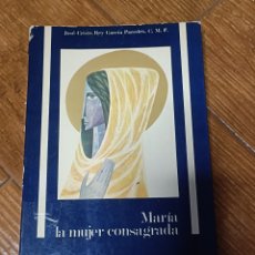 Libros de segunda mano: LIBRO MARÍA LA MUJER CONSAGRADA -JOSÉ CRISTO REY GARCÍA PAREDES- (OLI)
