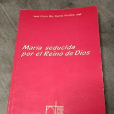 Libros de segunda mano: LIBRO MARÍA SEDUCIDA POR EL REINO DE DIOS -JOSE C. REY GARCÍA PAREDES- (OLI)