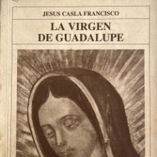 Libros de segunda mano: LA VIRGEN DE GUADALUPE. JESUS CASLA FRANCISCO. SEGOVIA 1992 EN CONMEMORACION DEL MONUMENTO. LIBRO