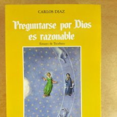 Libros de segunda mano: PREGUNTARSE POR DIOS ES RAZONABLE / CARLOS DIAZ / 1988. EDICIONES ENCUENTRO