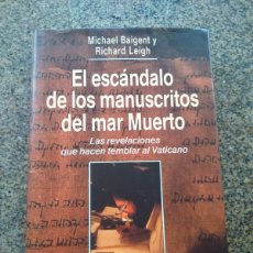 Libros de segunda mano: EL ESCANDALO DE LOS MANUSCRITOS DEL MAR MUERTO -- MICHAEL BAIGENT Y RICHARD LEIGH --