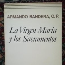 Libros de segunda mano: ARMANDO BANDERA O.P. LA VIRGEN MARIA Y LOS SACRAMENTOS
