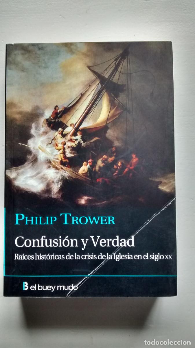 Libros de segunda mano: Confusi&oacute;n y verdad. Ra&iacute;ces hist&oacute;ricas de la crisis de la Iglesia en el siglo XX - Philip Trower