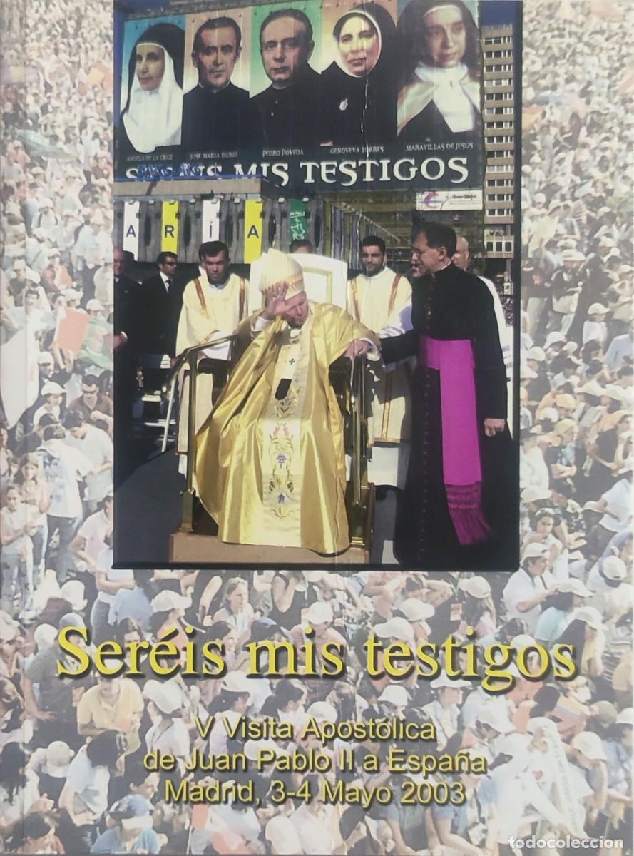 Livres d'occasion: SER&Eacute;IS MIS TESTIGOS : V VISITA APOST&Oacute;LICA DE JUAN PABLO II A ESPA&Ntilde;A : MADRID, 3-4 MAYO 2003.