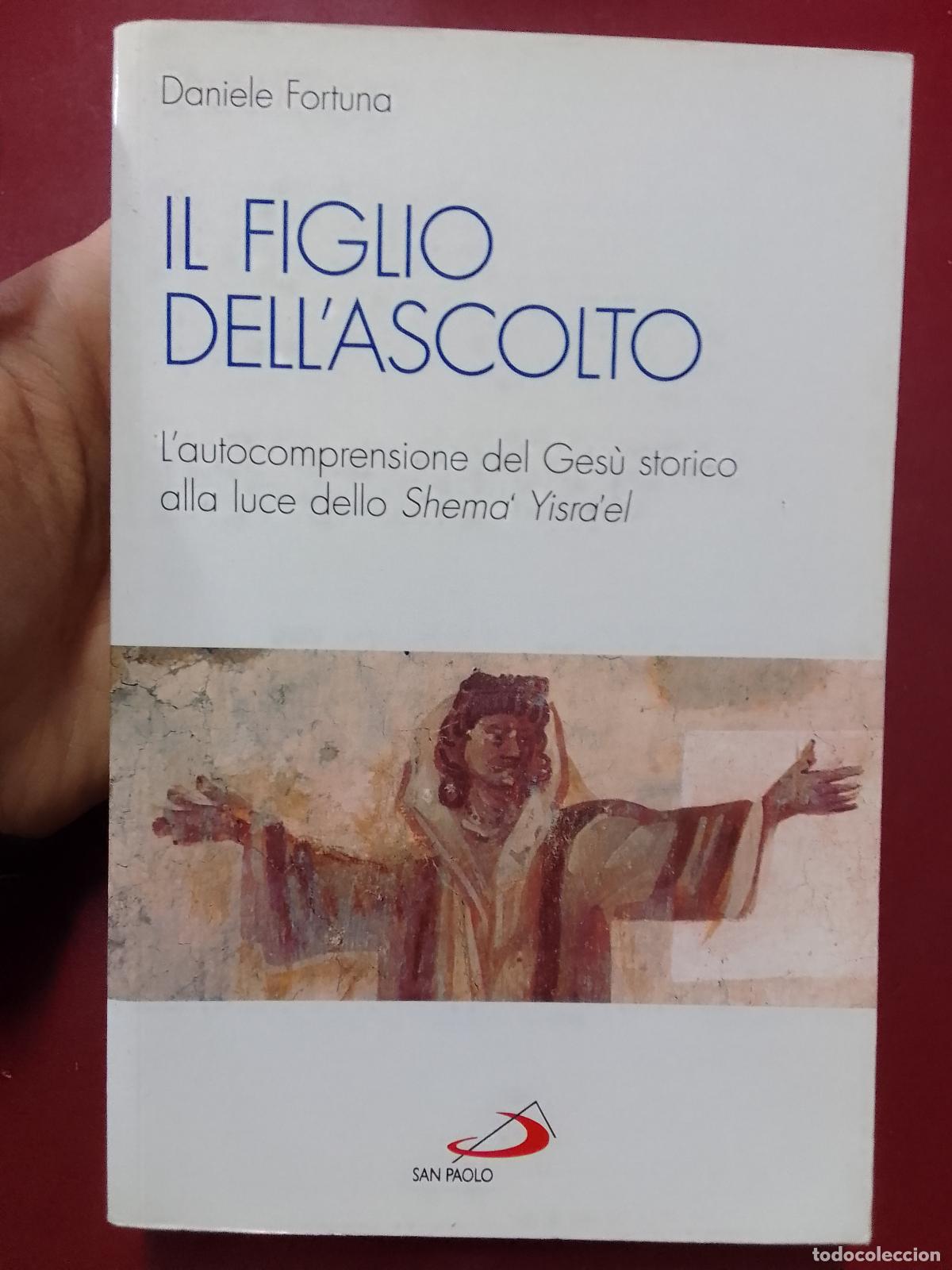 Libri di seconda mano: Daniele Fortuna: Il figlio dell'ascolto. L'autocomprensione del Ges&ugrave; storico