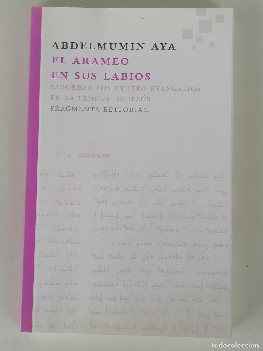 Gebrauchte B&uuml;cher: EL ARAMEO EN SUS LABIOS. SABOREAR LOS CUATRO EVANGELIOS EN LA LENGUA DE JES&Uacute;S (ABDELMUMIN AYA)