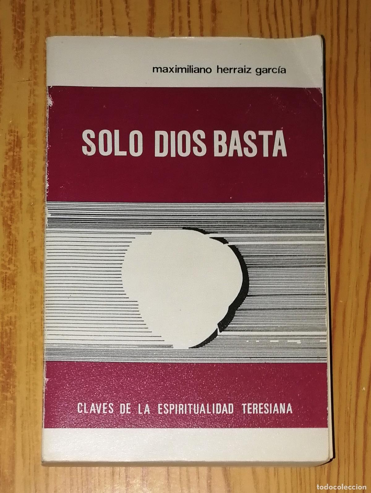 Second hand books: S&Oacute;LO DIOS BASTA : Claves de la espiritualidad teresiana / P. Maximiliano Herr&aacute;iz Garc&iacute;a. - 1981