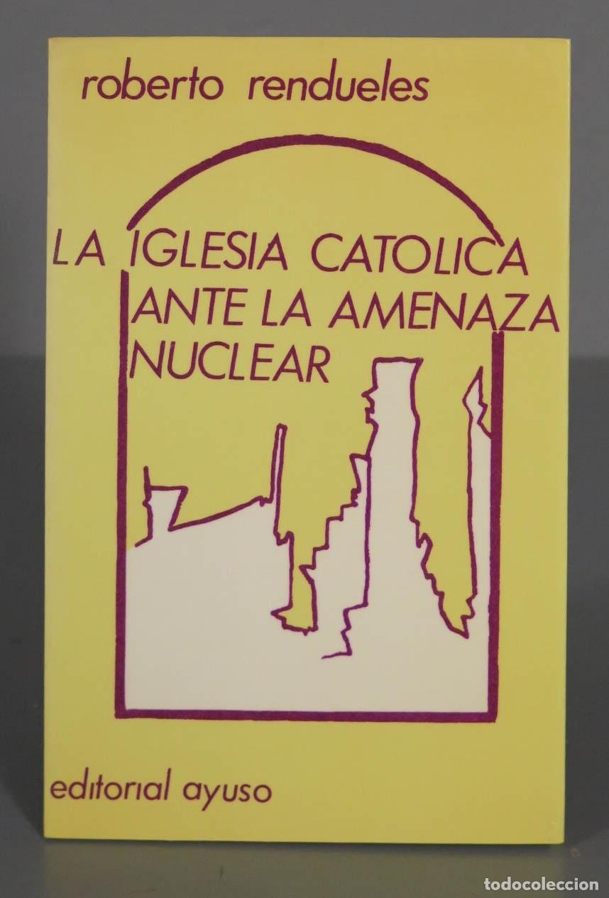 Libros de segunda mano: La Iglesia cat&oacute;lica ante la amenaza nuclear Roberto Rendueles
