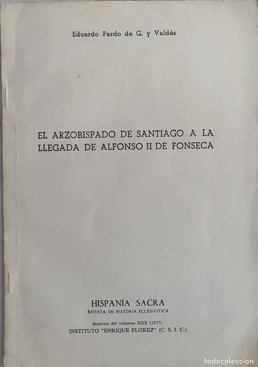 Libros de segunda mano: EL ARZOBISPADO DE SANTIAGO A LA LLEGADA DE ALFONSO II DE FONSECA / EDUARDO PARDO DE G. Y VALD&Eacute;S.