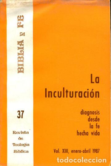 Libros de segunda mano: BIBLIA Y FE, REVISTA DE TEOLOGIA BIBLICA. N&ordm; 37. LA INCULTURACION: DIAGNOSIS DESDE LA FE HECHA VIDA.