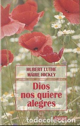 Libros de segunda mano: DIOS NOS QUIERE ALEGRES. - LUTCHE/ HICKEY Hubert/ Maine. - Foto 1