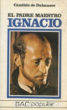 Libros de segunda mano: EL PADRE MAESTRO IGNACIO. - DALMASES Candido de. - Foto 1