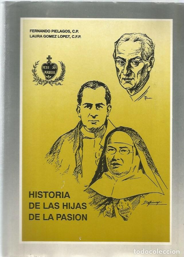 Libros de segunda mano: HISTORIA DE LAS HIJAS DE LA PASION DE JESUCRISTO Y DE MARIA DOLOROSA-P. FERNANDO PI&Eacute;LAGOS,C.P.