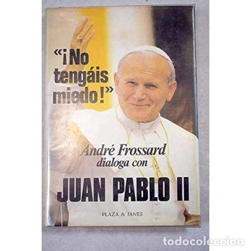 Livres d'occasion: &iexcl;No Teng&aacute;is Miedo! Andre Frossard dialoga con Juan Pablo II - Juan Pablo II - Plaza & Janes