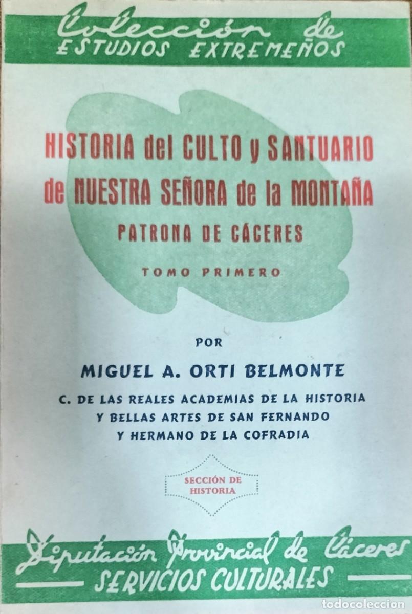 Libros de segunda mano: HISTORIA DEL CULTO Y SANTUARIO DE NUESTRA SE&Ntilde;ORA DE LA MONTA&Ntilde;A PATRONA DE C&Aacute;CERES, POR ORT&Iacute; BELMONTE