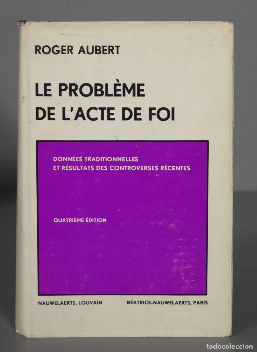 Libros de segunda mano: ROGER AUBERT LE PROBL&Eacute;ME DE L&acute;ACTE DE FOI - Foto 1