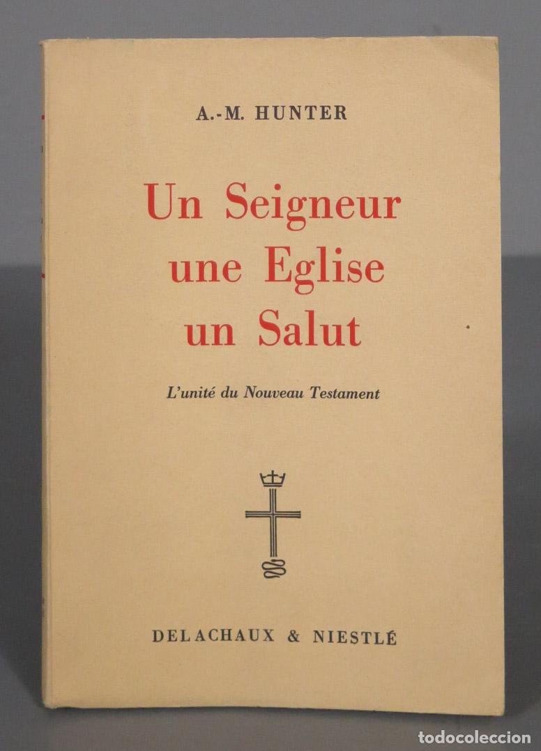 Libri di seconda mano: A.-M. HUNTER Un Seigneur une Eglise un Salut L&acute;unit&eacute; du Nouveau Testament