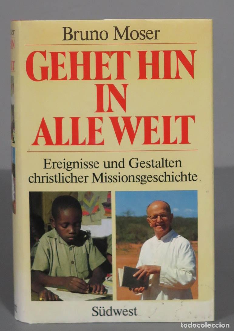 Second hand books: Bruno Moser: Gehet hin in alle Welt - Ereignisse und Gestalten christlicher Missionsgeschichte
