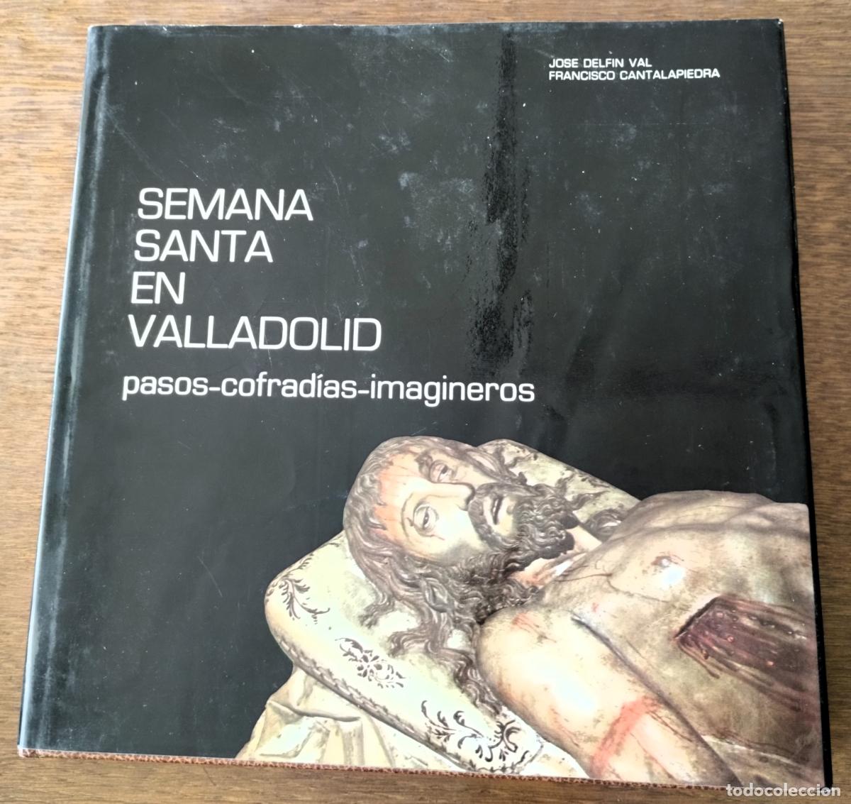 Libros de segunda mano: Semana Santa en Valladolid, Pasos, cofrad&iacute;as, imagineros. Jos&eacute; Delf&iacute;n Val y Francisco Cantalapiedra,