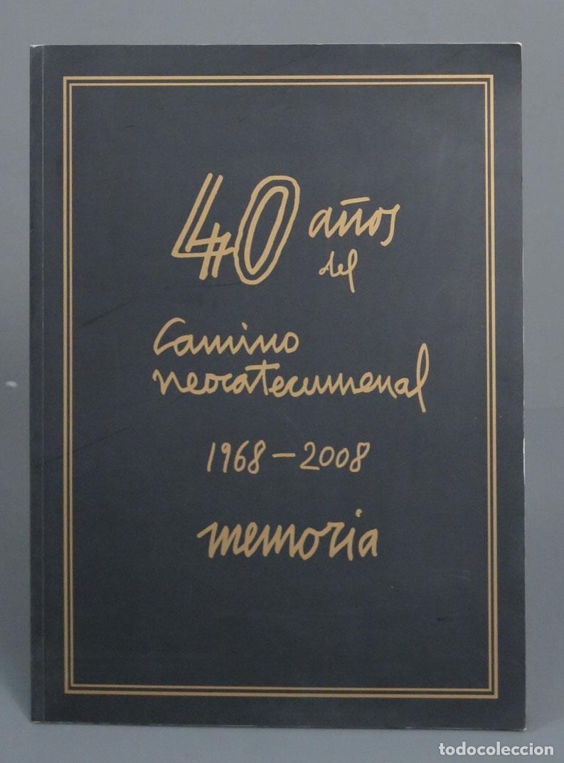 Second hand books: 40 A&Ntilde;OS DEL CAMINO NEOCATECUMENAL 1968 - 2008 - MEMORIA