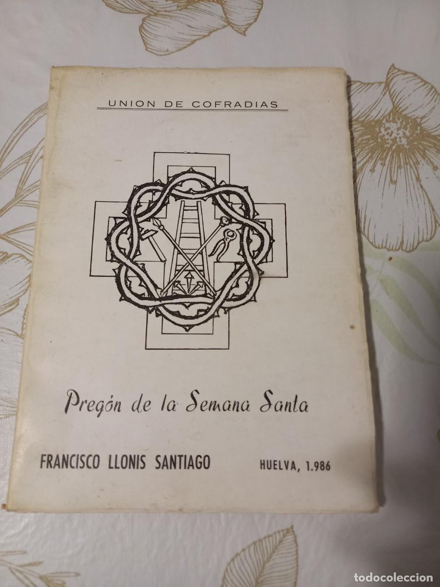 Libros de segunda mano: PREGON SEMANA SANTA HUELVA 1986 , FRANCISCO LLONIS SANTIAGO