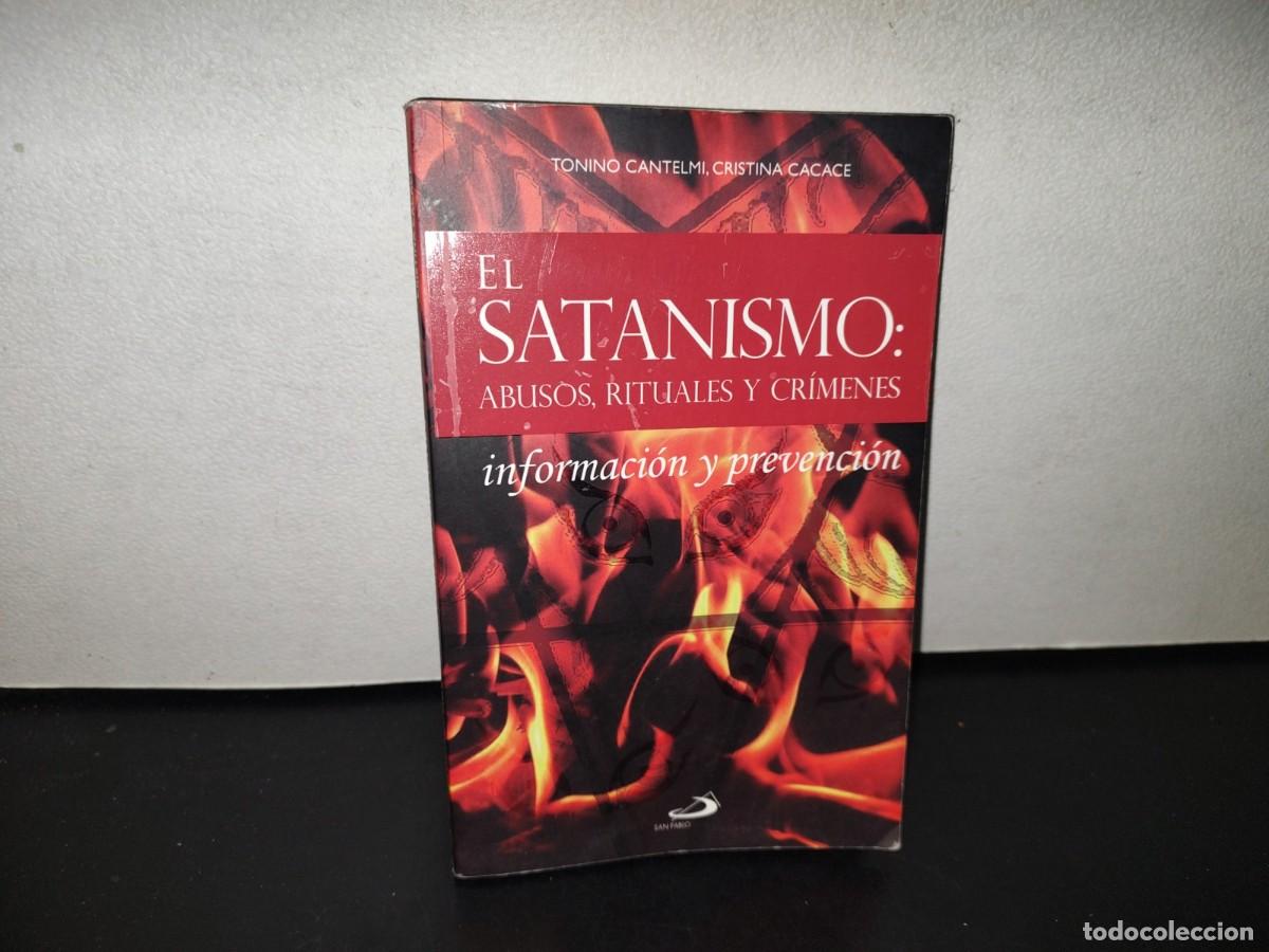 Second hand books: 119- EL SATANISMO: ABUSOS, RITUALES Y CR&Iacute;MENES. INFORMACI&Oacute;N Y PREVENCI&Oacute;N - TONINO CANTELMI