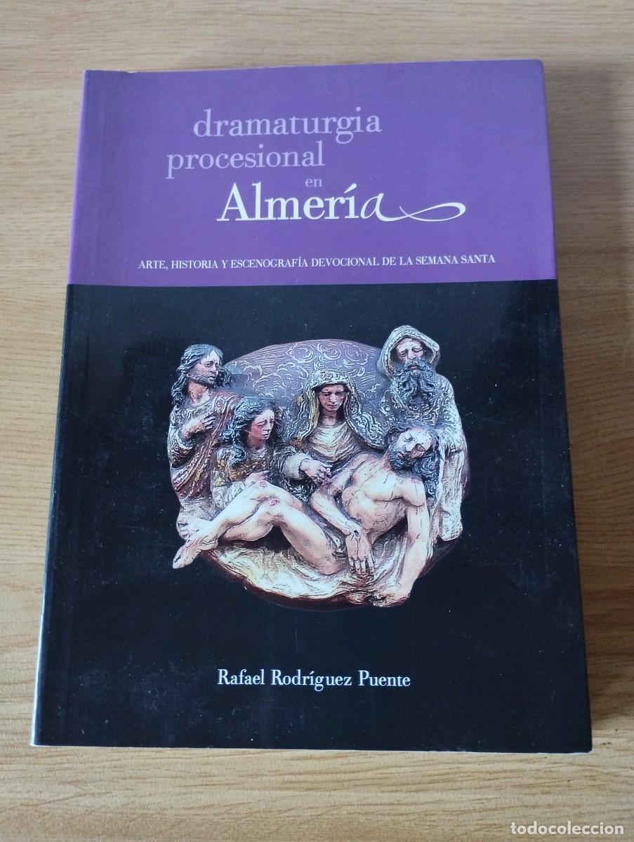 Libros de segunda mano: DRAMATURGIA PROCESIONAL EN ALMERIA - ARTE, HISTORIA Y ESCENOGRAFIA DEVOCIONAL DE LA SEMANA SANTA