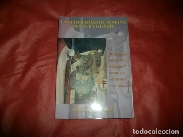 Libros de segunda mano: LAS COFRADIAS DE SEMANA SANTA EN GUADIX, LA HERMANDAD DEL SANTO ENTIERRO - SANTIAGO PEREZ LOPEZ